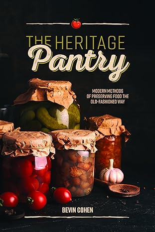 The Heritage Pantry - Modern Methods of Preserving Food the Old-Fashioned Way