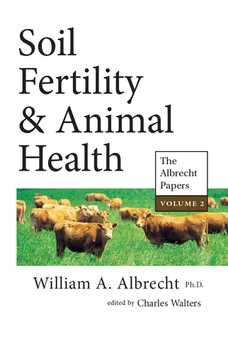 Soil Fertility & Animal Health: The Albrecht Papers Vol. 2