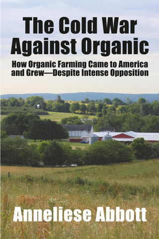 The Cold War Against Organic: How Organic Farming Came to America and Grew—Despite Intense Opposition