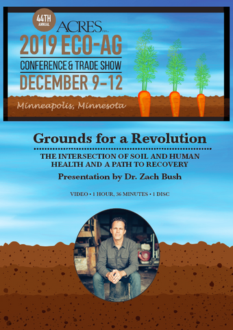 Dr. Zach Bush Video: Grounds for a Revolution: The Intersection of Soil and Human Health and a Path to Recovery