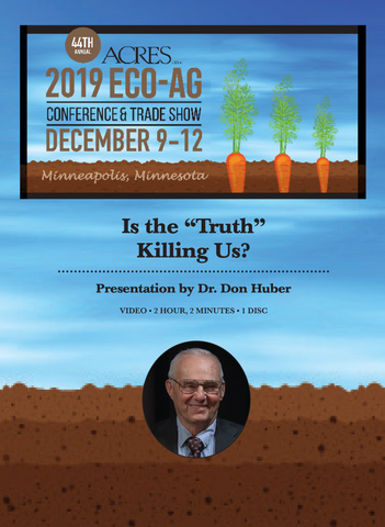 Dr. Don Huber DVD: Is the "Truth" Killing Us?