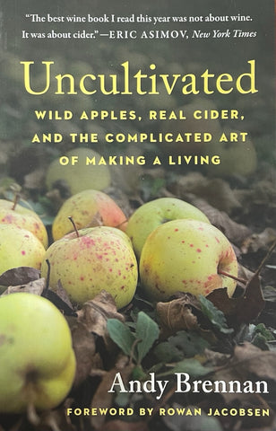 Uncultivated: Wild Apples, Real Cider, and the Complicated Art of Making a Living